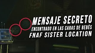 Mensaje Secreto Encontrado En Las Caras De Los Bebés | Fnaf Sister Location Five Nights At Freddy'S